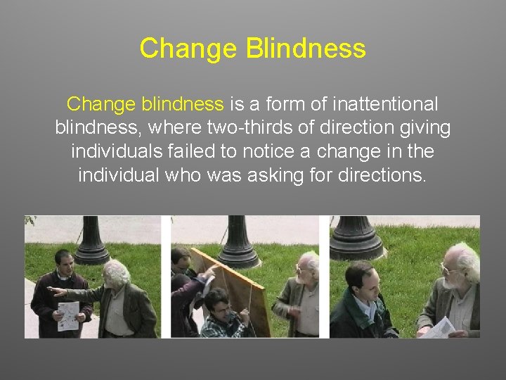 Change Blindness Change blindness is a form of inattentional blindness, where two-thirds of direction Change Blindness Change blindness is a form of inattentional blindness, where two-thirds of direction