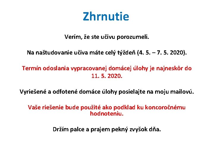 Zhrnutie Verím, že ste učivu porozumeli. Na naštudovanie učiva máte celý týždeň (4. 5.
