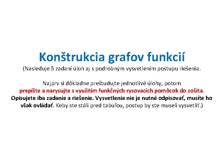 Konštrukcia grafov funkcií (Nasleduje 5 zadaní úloh aj s podrobným vysvetlením postupu riešenia. Najprv