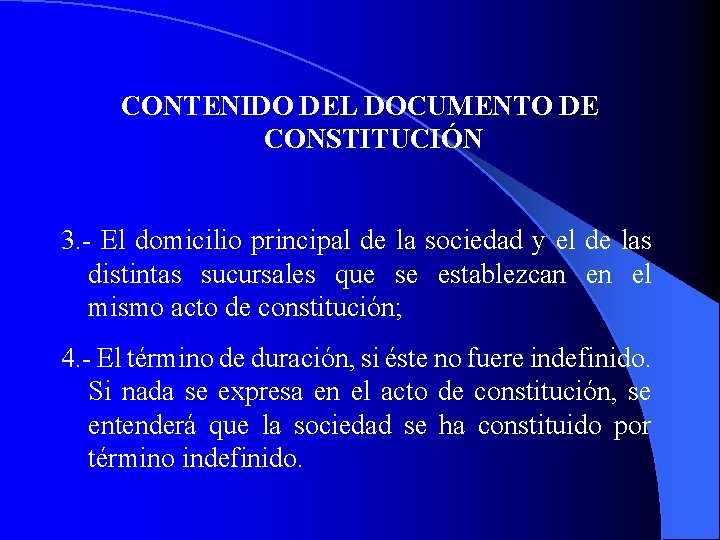 CONTENIDO DEL DOCUMENTO DE CONSTITUCIÓN 3. - El domicilio principal de la sociedad y