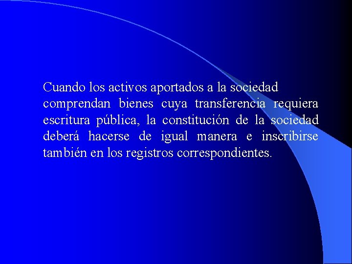 Cuando los activos aportados a la sociedad comprendan bienes cuya transferencia requiera escritura pública,