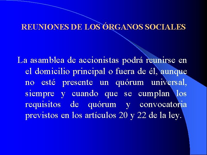REUNIONES DE LOS ÓRGANOS SOCIALES La asamblea de accionistas podrá reunirse en el domicilio