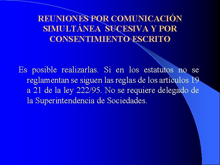 REUNIONES POR COMUNICACIÓN SIMULTÁNEA SUCESIVA Y POR CONSENTIMIENTO ESCRITO Es posible realizarlas. Si en