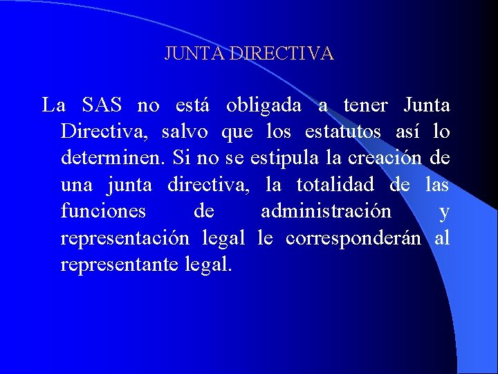 JUNTA DIRECTIVA La SAS no está obligada a tener Junta Directiva, salvo que los