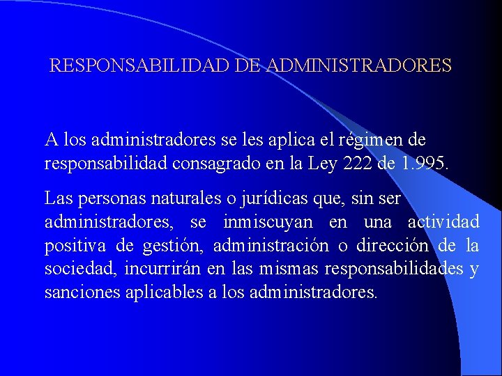 RESPONSABILIDAD DE ADMINISTRADORES A los administradores se les aplica el régimen de responsabilidad consagrado