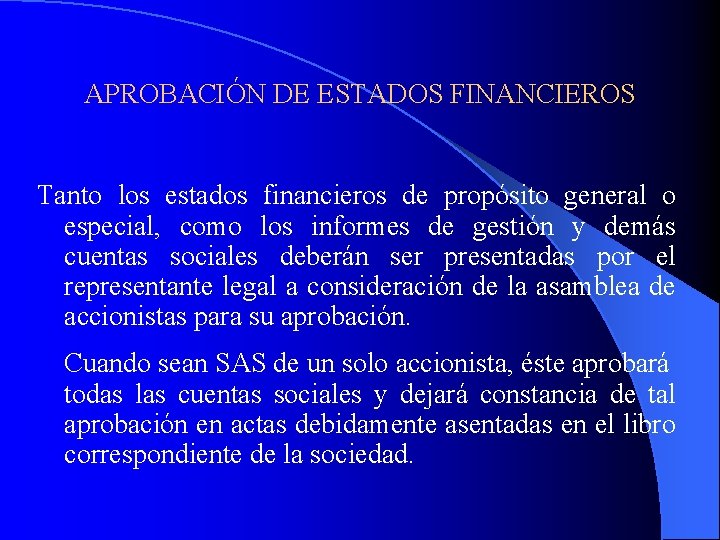 APROBACIÓN DE ESTADOS FINANCIEROS Tanto los estados financieros de propósito general o especial, como