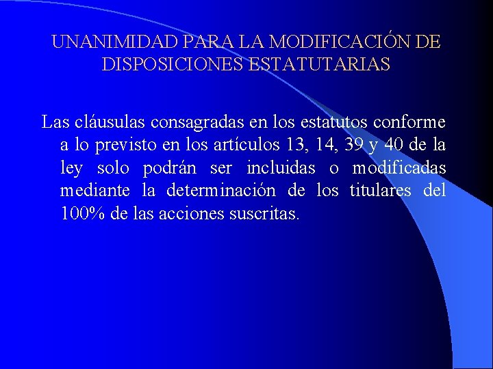 UNANIMIDAD PARA LA MODIFICACIÓN DE DISPOSICIONES ESTATUTARIAS Las cláusulas consagradas en los estatutos conforme