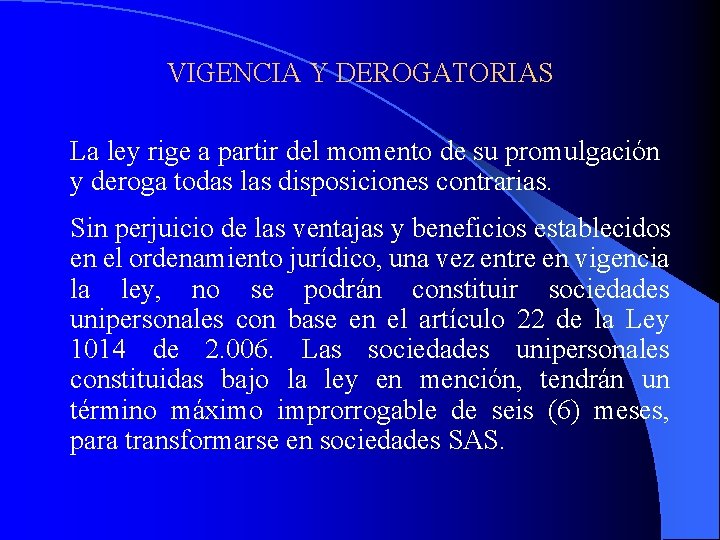 VIGENCIA Y DEROGATORIAS La ley rige a partir del momento de su promulgación y