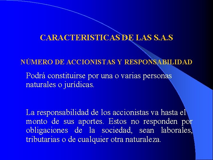 CARACTERISTICAS DE LAS S. A. S NÚMERO DE ACCIONISTAS Y RESPONSABILIDAD Podrá constituirse por