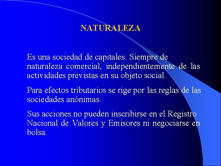 NATURALEZA Es una sociedad de capitales. Siempre de naturaleza comercial, independientemente de las actividades