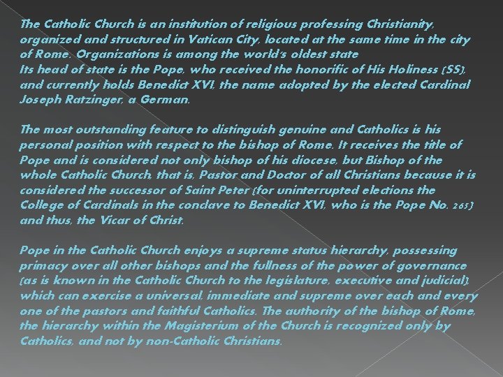 The Catholic Church is an institution of religious professing Christianity, organized and structured in