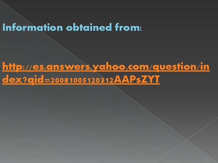 Information obtained from: http: //es. answers. yahoo. com/question/in dex? qid=20081005120312 AAPs. ZYT 