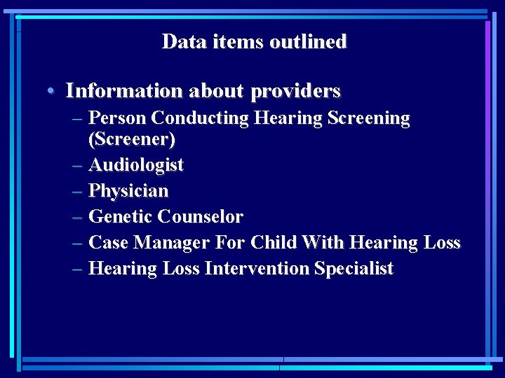 Data items outlined • Information about providers – Person Conducting Hearing Screening (Screener) –