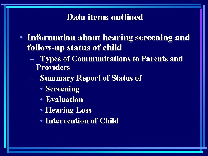 Data items outlined • Information about hearing screening and follow-up status of child –