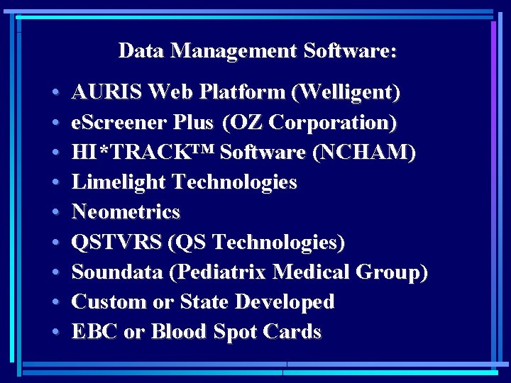 Data Management Software: • • • AURIS Web Platform (Welligent) e. Screener Plus (OZ