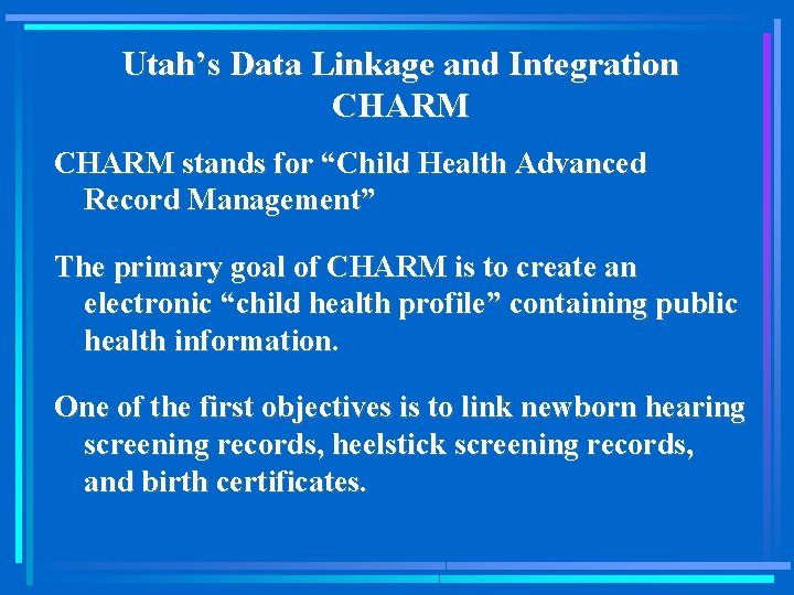 Utah’s Data Linkage and Integration CHARM stands for “Child Health Advanced Record Management” The