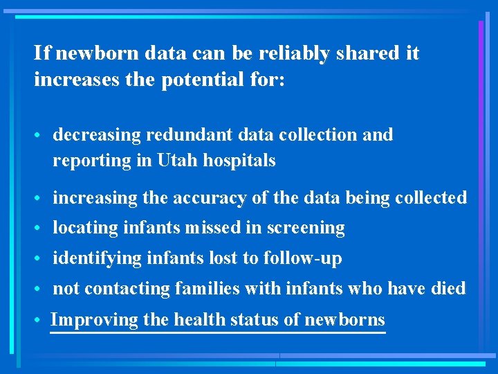 If newborn data can be reliably shared it increases the potential for: • decreasing