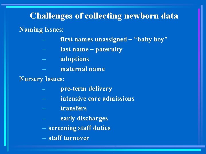 Challenges of collecting newborn data Naming Issues: – first names unassigned – “baby boy”