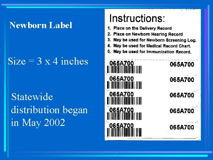 Newborn Label Size = 3 x 4 inches Statewide distribution began in May 2002