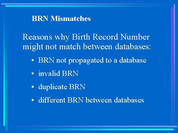 BRN Mismatches Reasons why Birth Record Number might not match between databases: • BRN