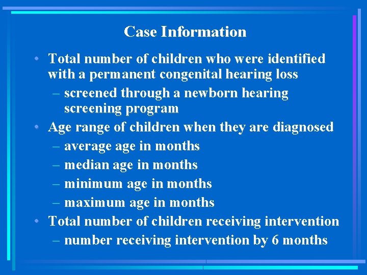 Case Information • Total number of children who were identified with a permanent congenital