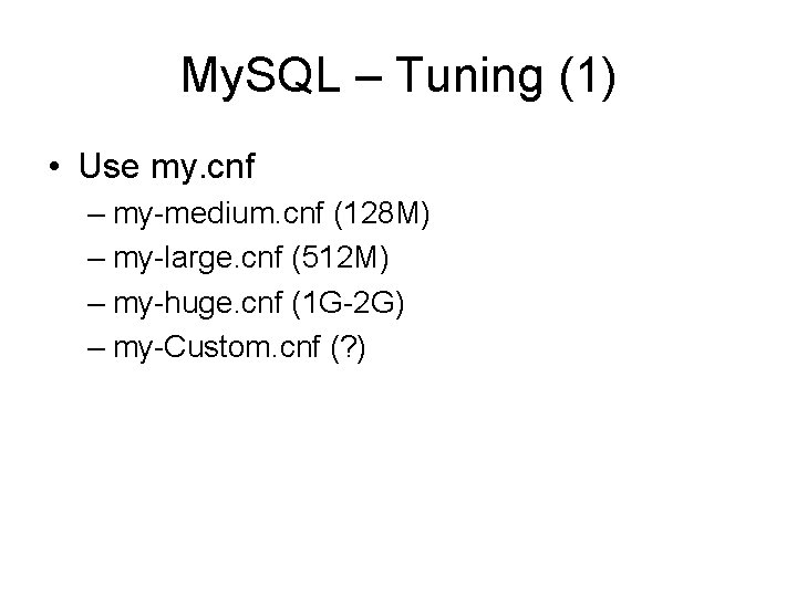 My. SQL – Tuning (1) • Use my. cnf – my-medium. cnf (128 M)