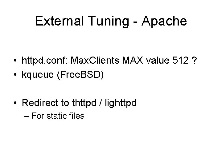 External Tuning - Apache • httpd. conf: Max. Clients MAX value 512 ? •