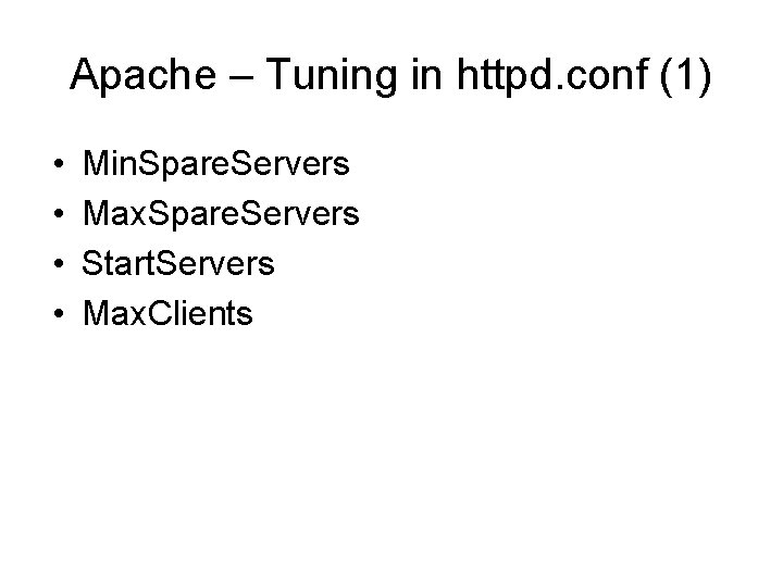 Apache – Tuning in httpd. conf (1) • • Min. Spare. Servers Max. Spare.