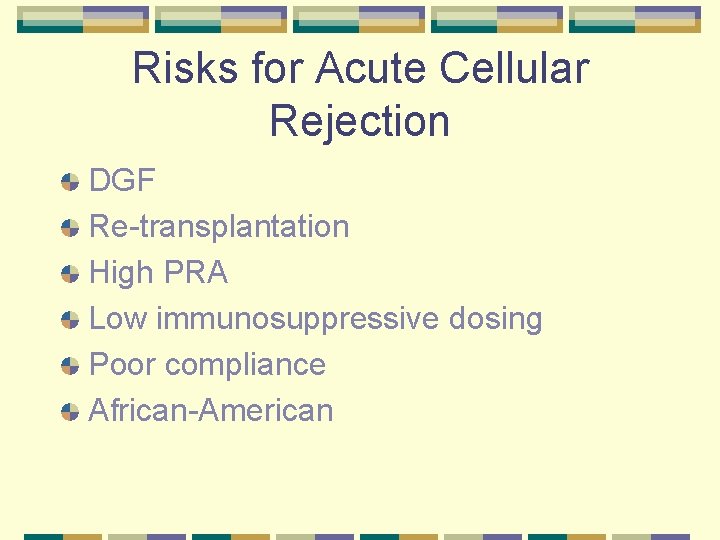 Risks for Acute Cellular Rejection DGF Re-transplantation High PRA Low immunosuppressive dosing Poor compliance