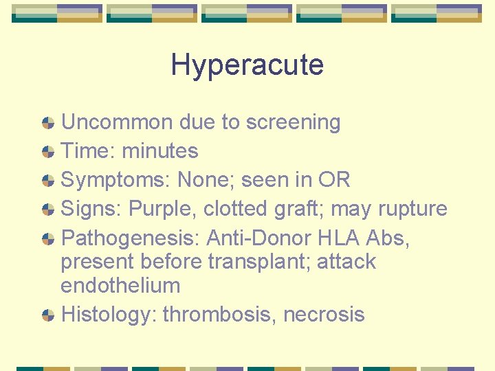 Hyperacute Uncommon due to screening Time: minutes Symptoms: None; seen in OR Signs: Purple,
