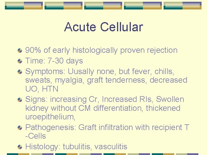 Acute Cellular 90% of early histologically proven rejection Time: 7 -30 days Symptoms: Uusally