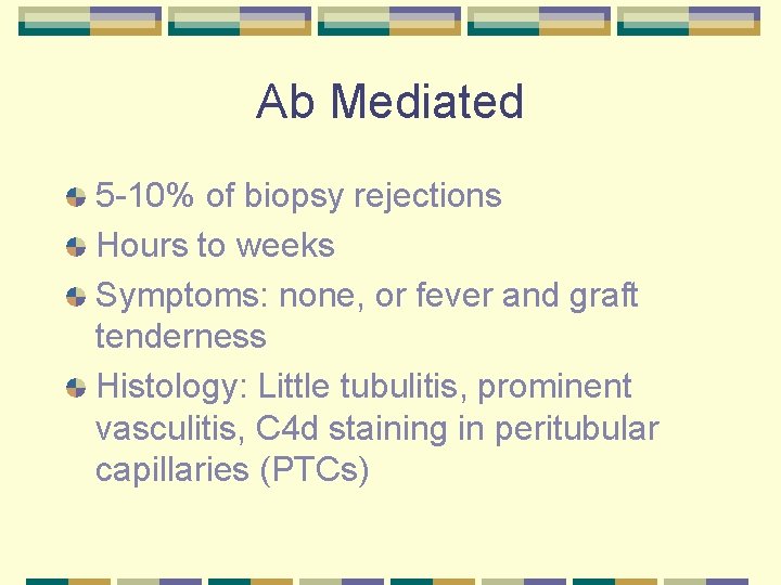 Ab Mediated 5 -10% of biopsy rejections Hours to weeks Symptoms: none, or fever