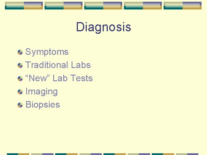 Diagnosis Symptoms Traditional Labs “New” Lab Tests Imaging Biopsies 