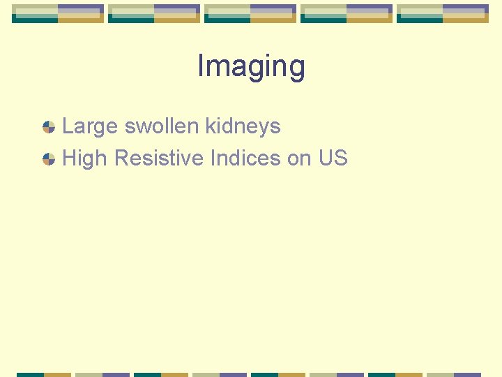 Imaging Large swollen kidneys High Resistive Indices on US 