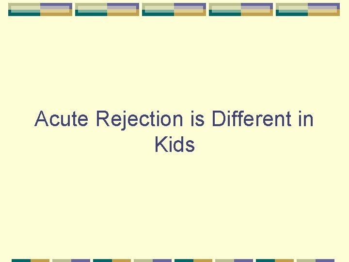 Acute Rejection is Different in Kids 
