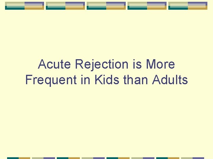 Acute Rejection is More Frequent in Kids than Adults 