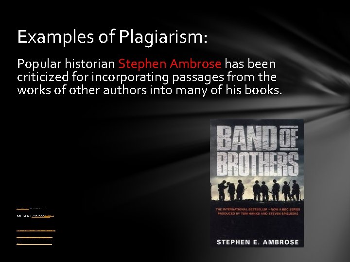 Examples of Plagiarism: Popular historian Stephen Ambrose has been criticized for incorporating passages from