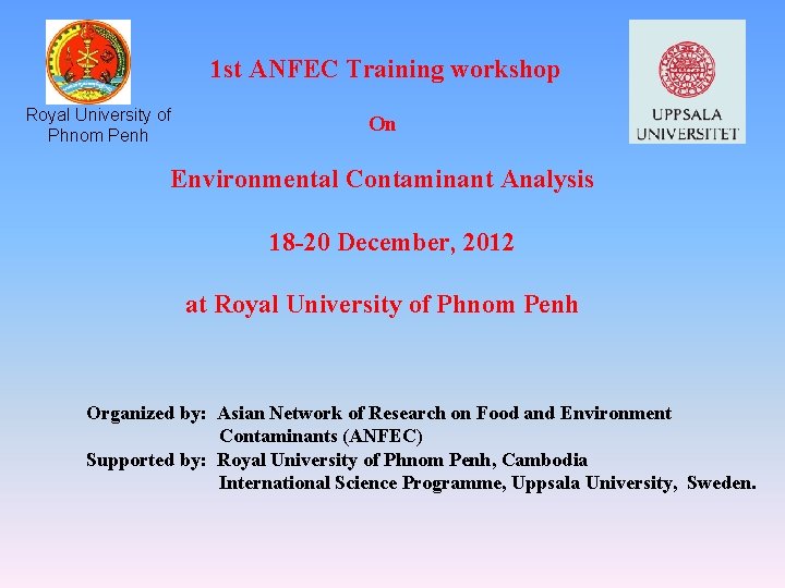 1 st ANFEC Training workshop Royal University of Phnom Penh On Environmental Contaminant Analysis