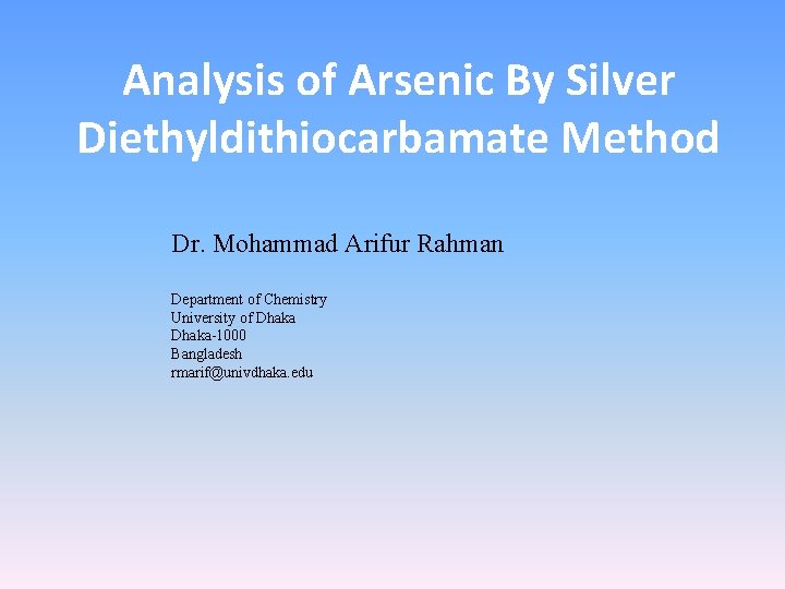 Analysis of Arsenic By Silver Diethyldithiocarbamate Method Dr. Mohammad Arifur Rahman Department of Chemistry