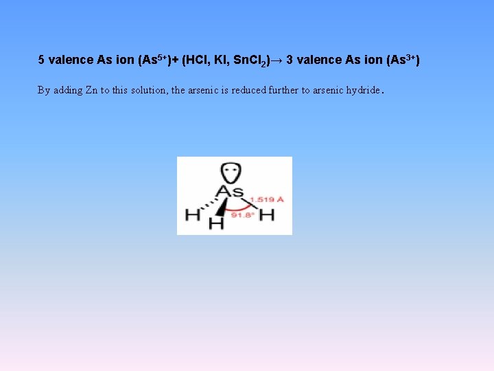 5 valence As ion (As 5+)+ (HCl, KI, Sn. Cl 2)→ 3 valence As