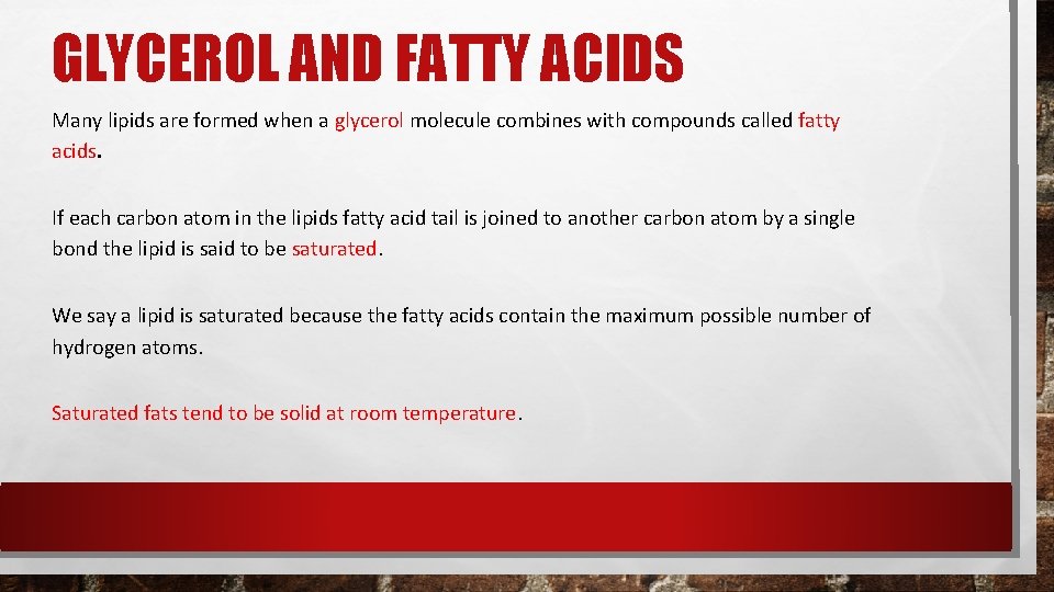 GLYCEROL AND FATTY ACIDS Many lipids are formed when a glycerol molecule combines with GLYCEROL AND FATTY ACIDS Many lipids are formed when a glycerol molecule combines with