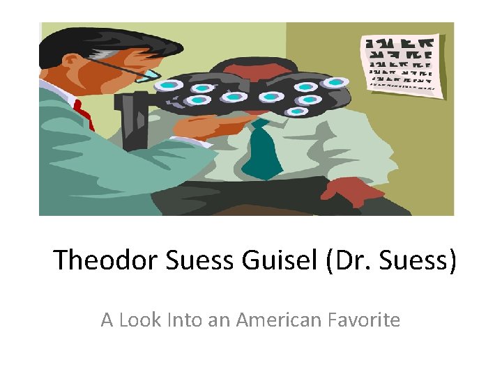 Theodor Suess Guisel (Dr. Suess) A Look Into an American Favorite 