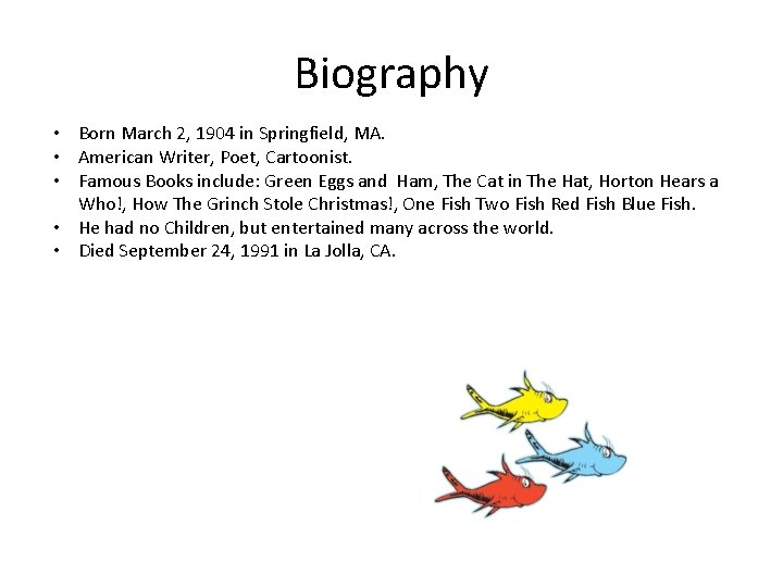 Biography • Born March 2, 1904 in Springfield, MA. • American Writer, Poet, Cartoonist.