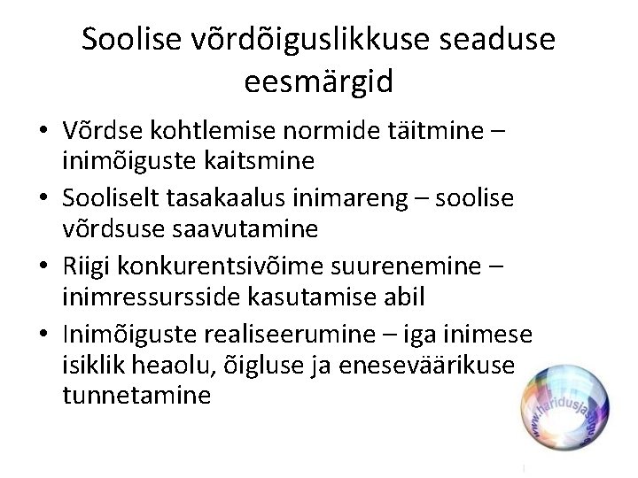 Soolise võrdõiguslikkuse seaduse eesmärgid • Võrdse kohtlemise normide täitmine – inimõiguste kaitsmine • Sooliselt