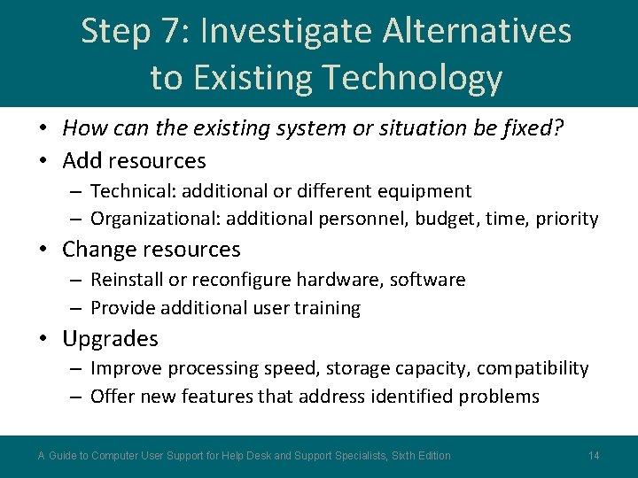 Step 7: Investigate Alternatives to Existing Technology • How can the existing system or