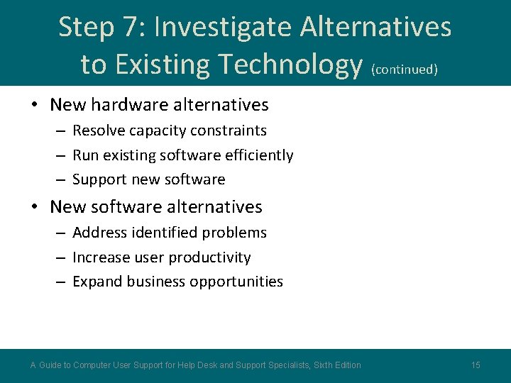 Step 7: Investigate Alternatives to Existing Technology (continued) • New hardware alternatives – Resolve