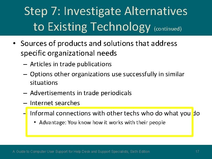 Step 7: Investigate Alternatives to Existing Technology (continued) • Sources of products and solutions