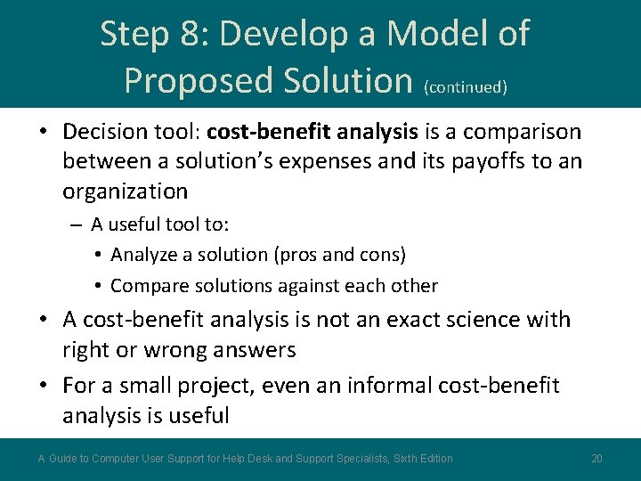 Step 8: Develop a Model of Proposed Solution (continued) • Decision tool: cost-benefit analysis