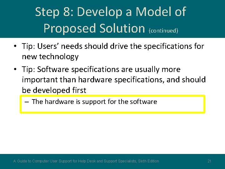 Step 8: Develop a Model of Proposed Solution (continued) • Tip: Users’ needs should