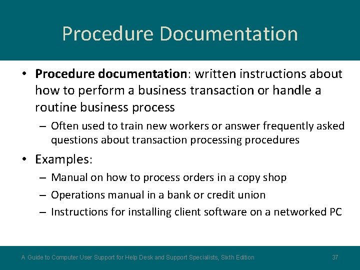 Procedure Documentation • Procedure documentation: written instructions about how to perform a business transaction